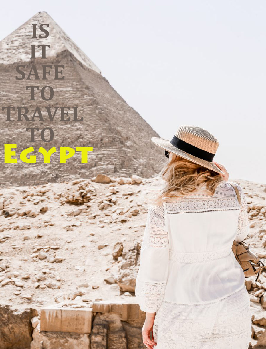 IS IT SAFE TO TRAVEL TO EGYPT ?